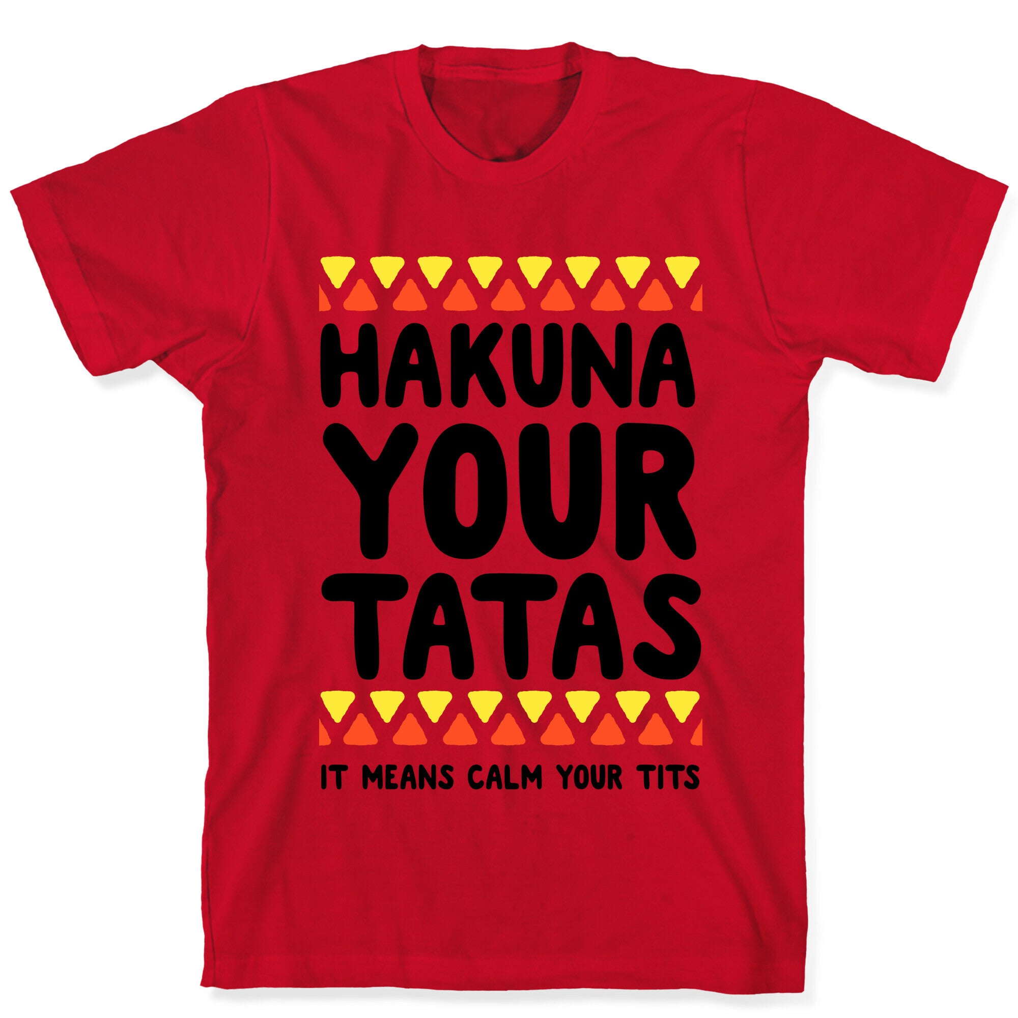 Hakuna Your Tatas (It means calm your tits) T-Shirt